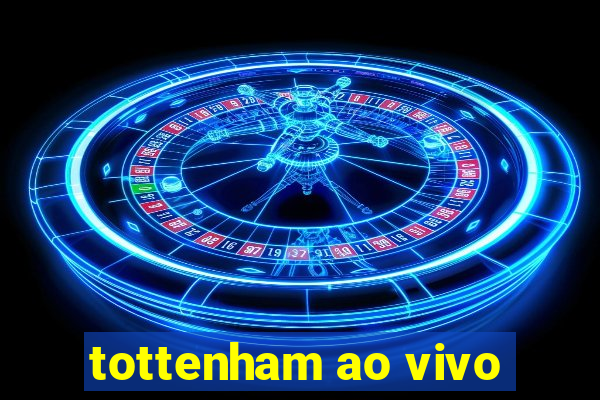 tottenham ao vivo